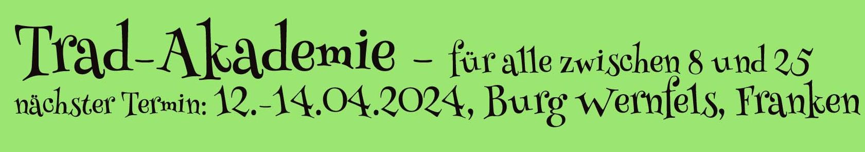 Trad-Akademie Wernfels - für alle zwischen 8 un 25!
              12.-14.04.24